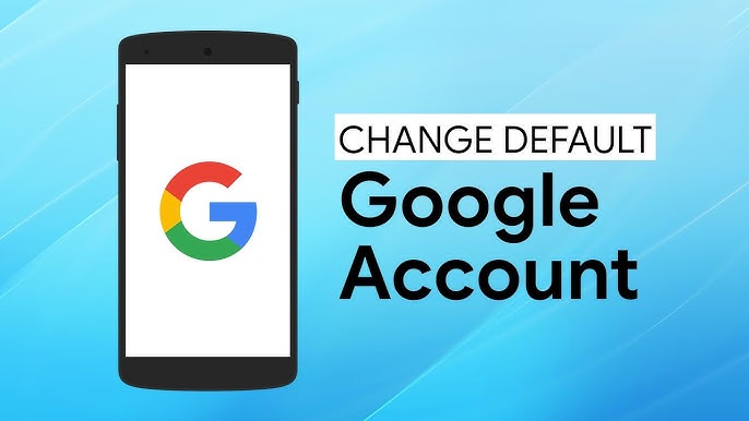 How to Change the Default Google Account in 4 Steps
